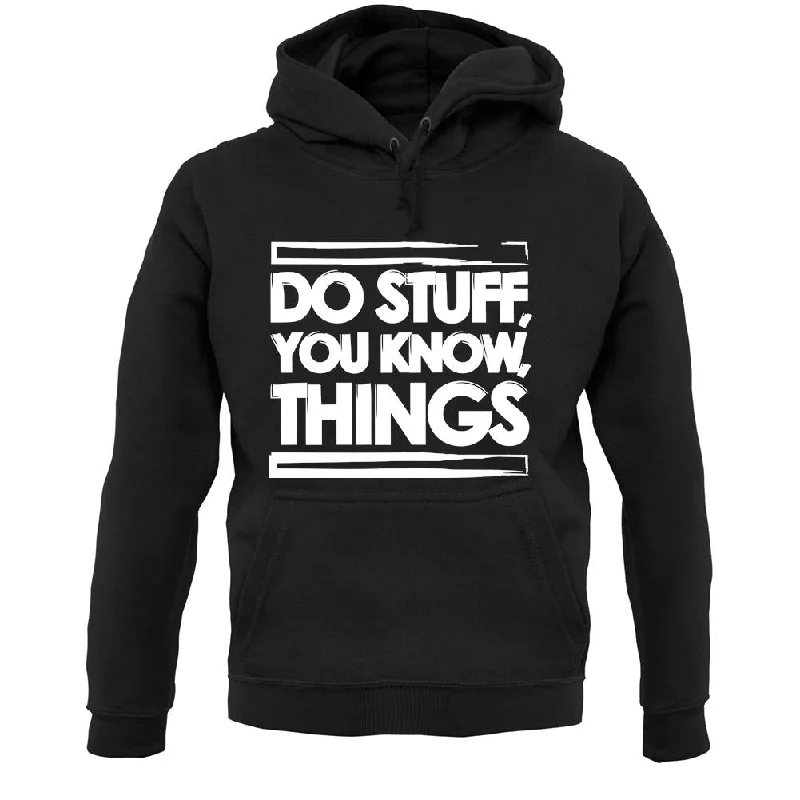 Do Stuff, You Know, Things Unisex Hoodie Hooded Sweatshirt Casual Wear Street Style