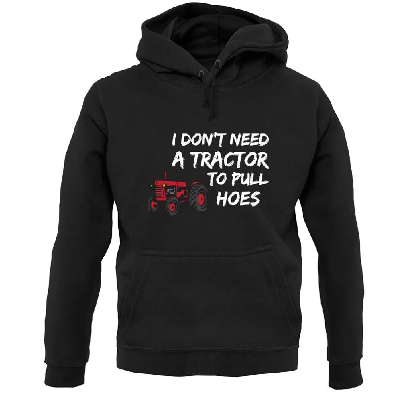 I Don't Need A Tractor To Pull Hoes Unisex Hoodie Hoodie with Back Slit Movement Comfort