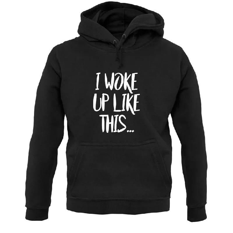 I Woke Up Like This Unisex Hoodie Hoodie with Hem Ribbing Snug Secure